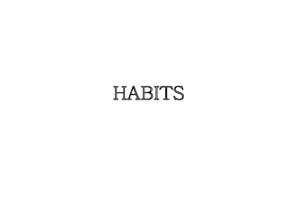 Habits. Used to