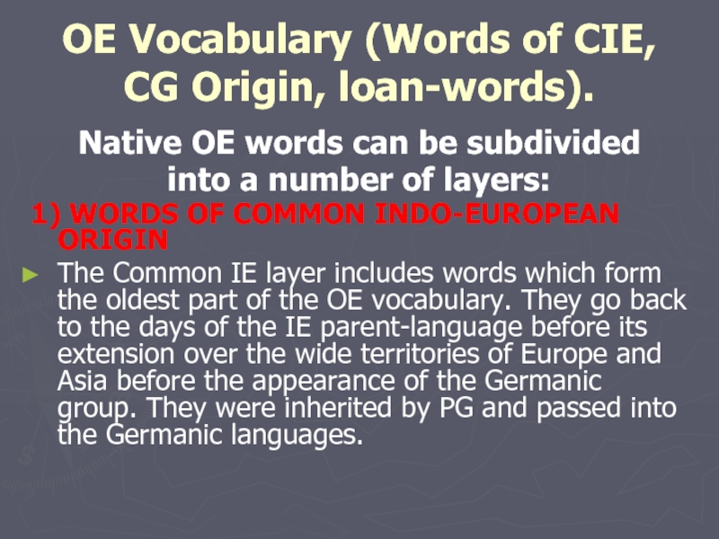 OE Vocabulary (Words of CIE, CG Origin, loan-words). Native OE words can be subdivided  into a