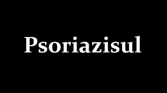 Psoriazisul. Factori care pot declanşa psoriazisul