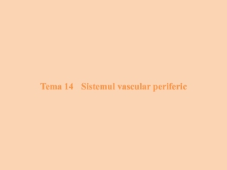 Sistemul vascular periferic. (Tema 14)