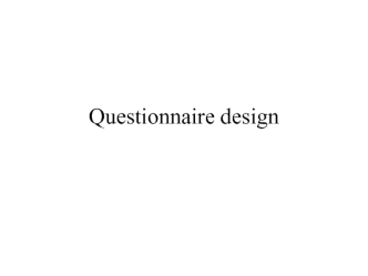 Questionnaire design. (Charter 8)