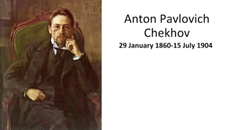 Anton Pavlovich Chekhov. 29 January 1860-15 July 1904