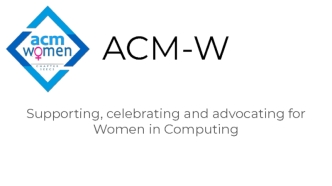 ACM-W Supporting, celebrating and advocating for Women in Computing
