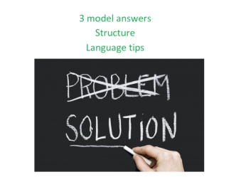 3 model answers. Structure. Language tips