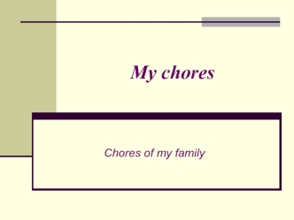 My chores