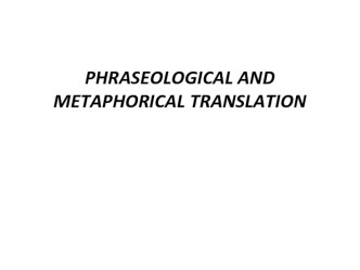 Phraseological and metaphorical translation