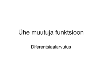 Ühe muutuja funktsioon Diferentsiaalarvutus