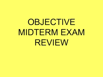 Objective midterm exam review