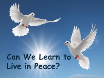 Can We Learn to Live in Peace?