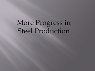 More Progress in Steel Production