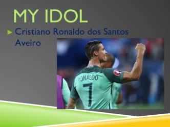 My Idol Cristiano Ronaldo dos Santos Aveiro