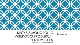 Decyzje monopoli o wielkości produkcji i poziomie cen pozostałe typy rynków