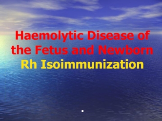 Haemolytic disease of the fetus and newborn. Rh isoimmunization