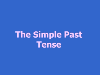 The Simple Past Tense