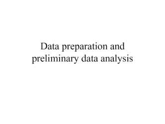 Data preparation and preliminary data analysis. (Charter 9)