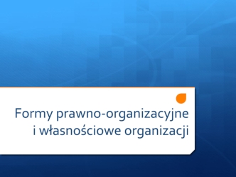 Formy prawno-organizacyjne i własnościowe organizacji