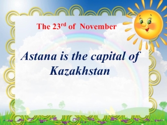 Astana is the capital of Kazakhstan