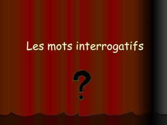 Les mots interrogatifs