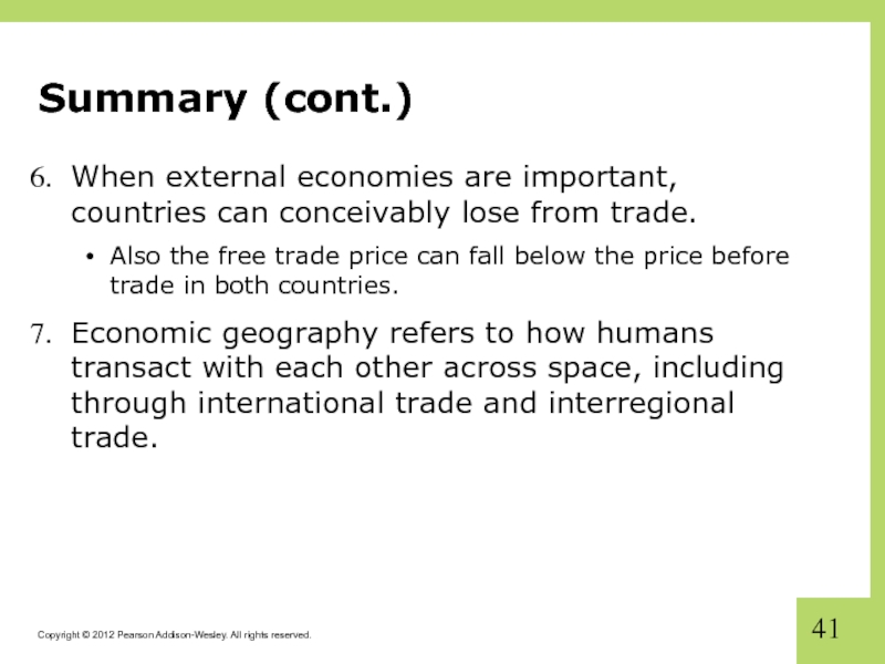 Summary (cont.) When external economies are important, countries can conceivably lose from trade.  Also the free