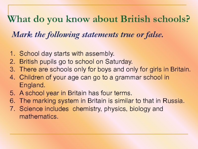 What do you know about British schools?Mark the following statements true