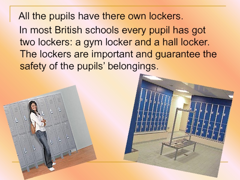 All the pupils have there own lockers.  In