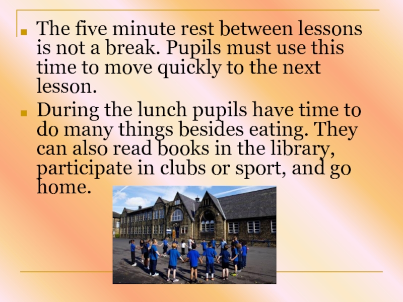 The five minute rest between lessons is not a break. Pupils