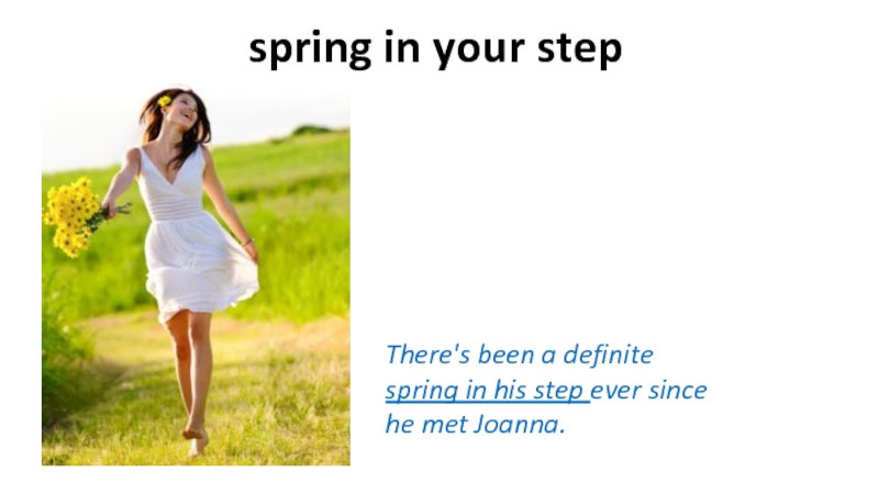 Ever since. A Spring in your Step. Spring idioms. A Spring in one's Step. Spring meaning.