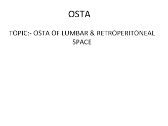 Osta of lumbar & retroperitoneal space