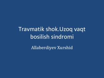 Travmatik shok.Uzoq vaqt bosilish sindromi