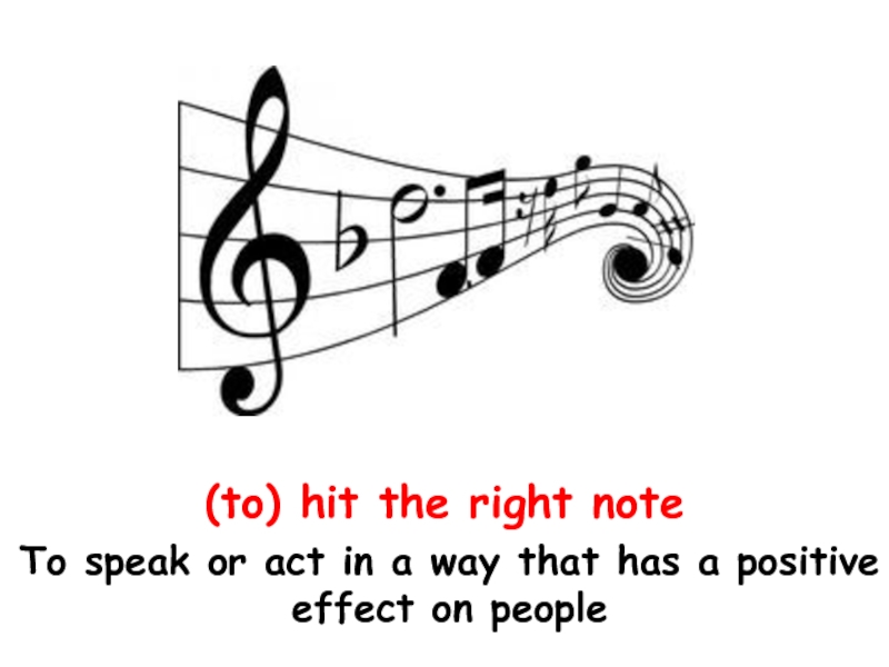 (to) hit the right note To speak or act in a way