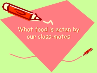 What food is eaten by our class-mates