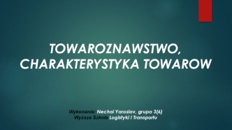 Towaroznawstwo – istota i zakres