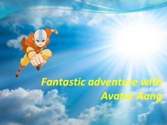 Fantastic adventure with Avatar Aang