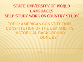 American constitution. Constitution of the USA and its historical background Done by: 2012