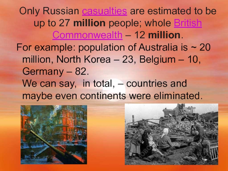 Only Russian casualties are estimated to be up to 27 million people;