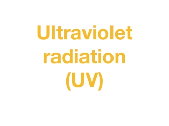 Ultraviolet radiation (UV)