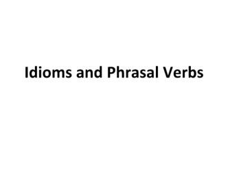 Idioms and Phrasal Verbs