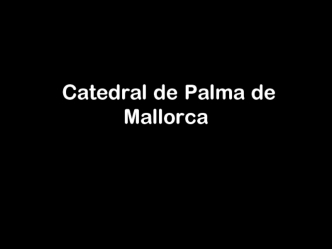 Catedral de Palma de Mallorca