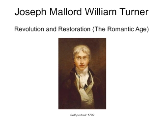 Joseph Mallord William Turner. Revolution and Restoration (The Romantic Age)