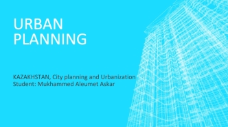 Urban Planning Kazakhstan. City planning and Urbanization