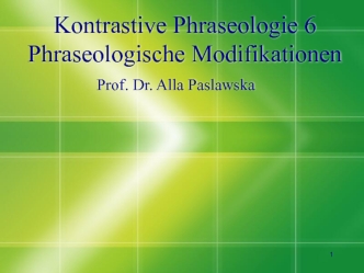Kontrastive Phraseologie. 6 Phraseologische Modifikationen