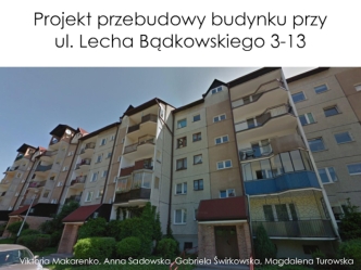 Projekt przebudowy budynku przy ul. Lecha Bądkowskiego 3-13