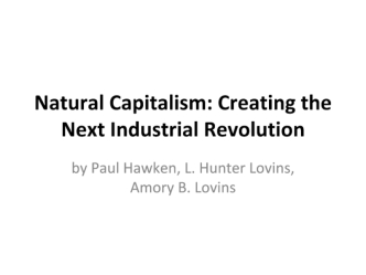 Natural Capitalism. Creating the Next Industrial Revolution