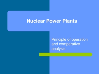 Nuclear power plants. Principle of operation and comparative analysis