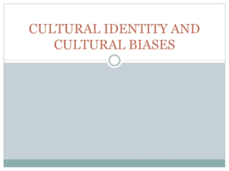 Cultural identity and cultural biases