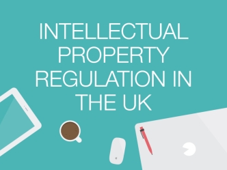 Intellectual property regulation in the UK