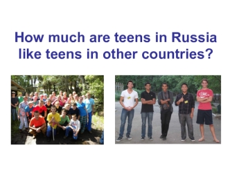 How much are teens in Russia like teens in other countries