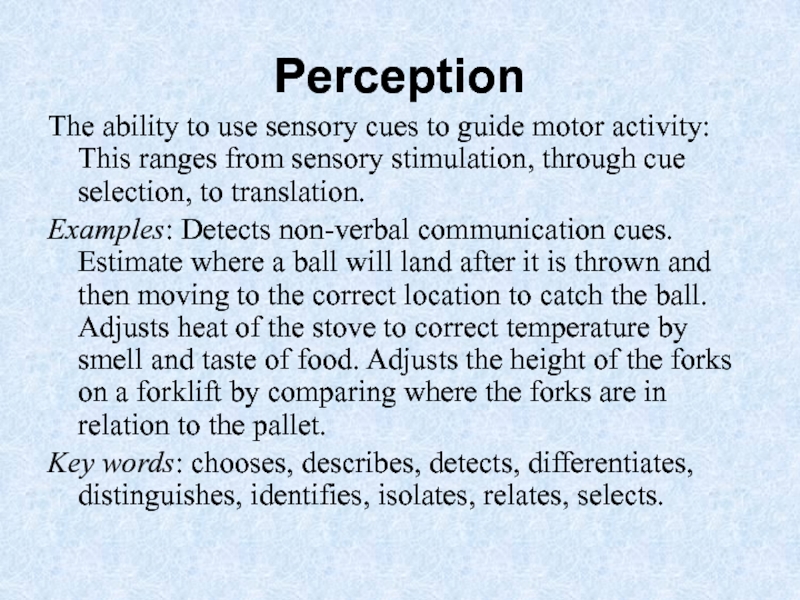Perception The ability to use sensory cues to guide motor activity: This