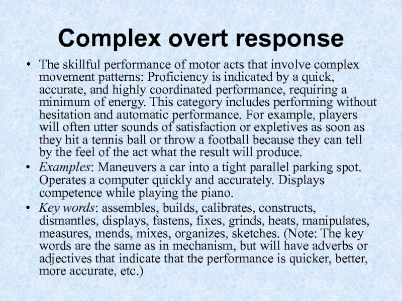 Complex overt response The skillful performance of motor acts that involve complex