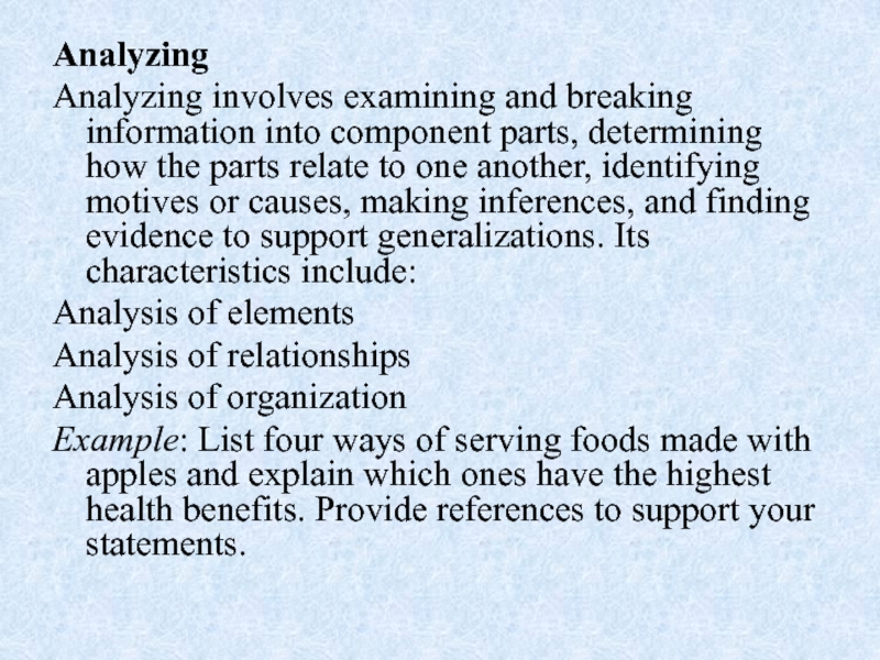 Analyzing Analyzing involves examining and breaking information into component parts, determining how